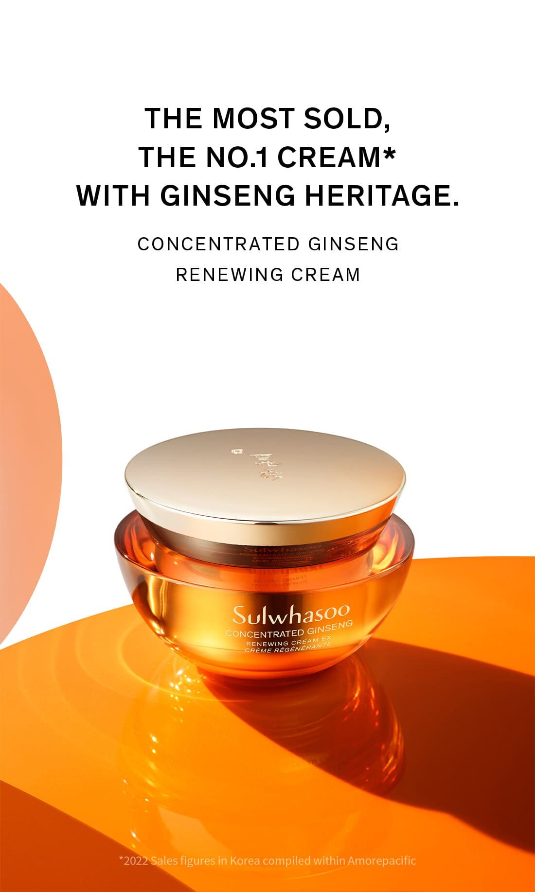 THE MOST SOLD,THE NO.1 CREAM* WITH GINSENG HERITAGE. CONCENTRATED GINSENG RENEWING CREAM *2022 sales figures in korea compiled within amorepacific