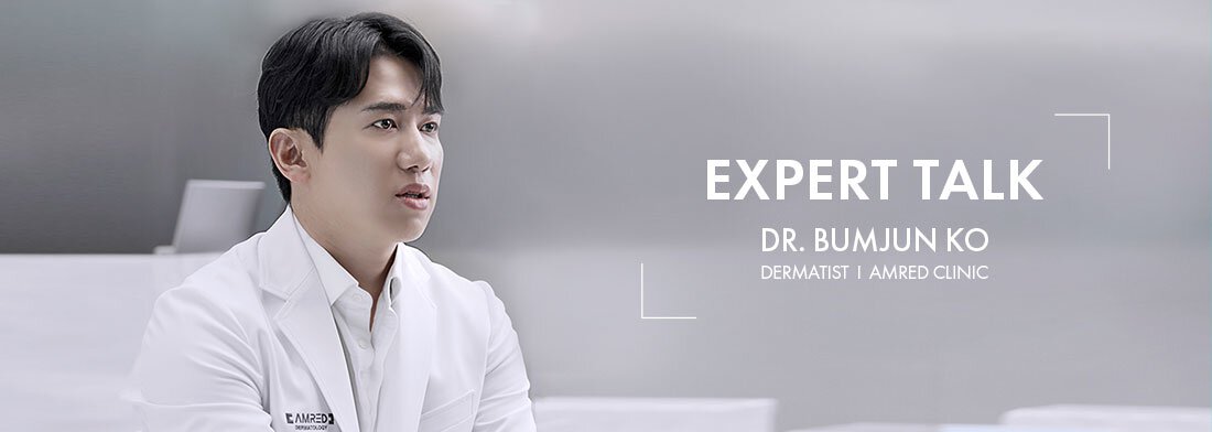 EXPERT TALK Dr. BUMJUN KO DERMATIST I AMRED CLINIC
