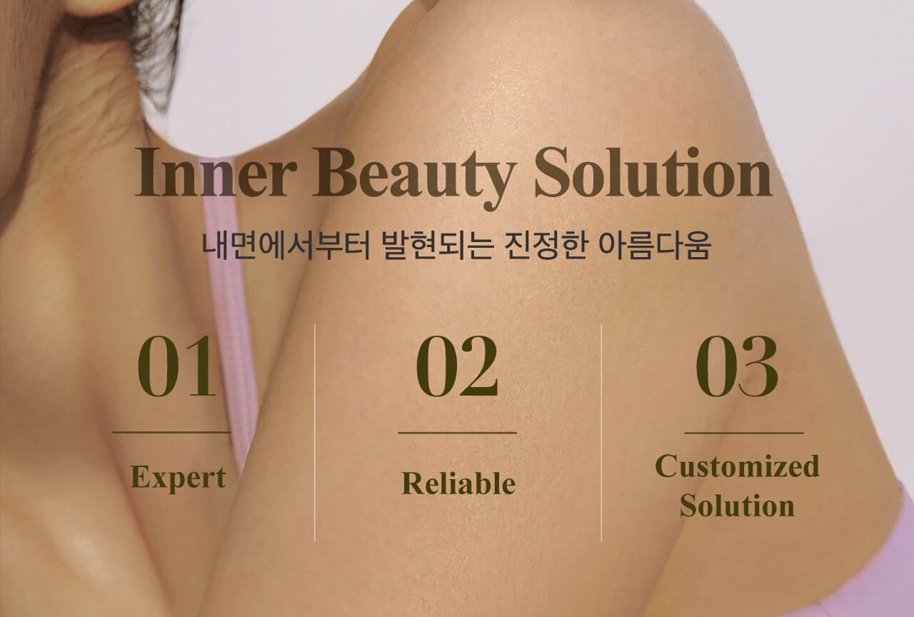 Inner Beauty Solution / 내면에서부터 발현되는 진정한 아름다움 01 Expert 02 Reliable  03 Customized Solution