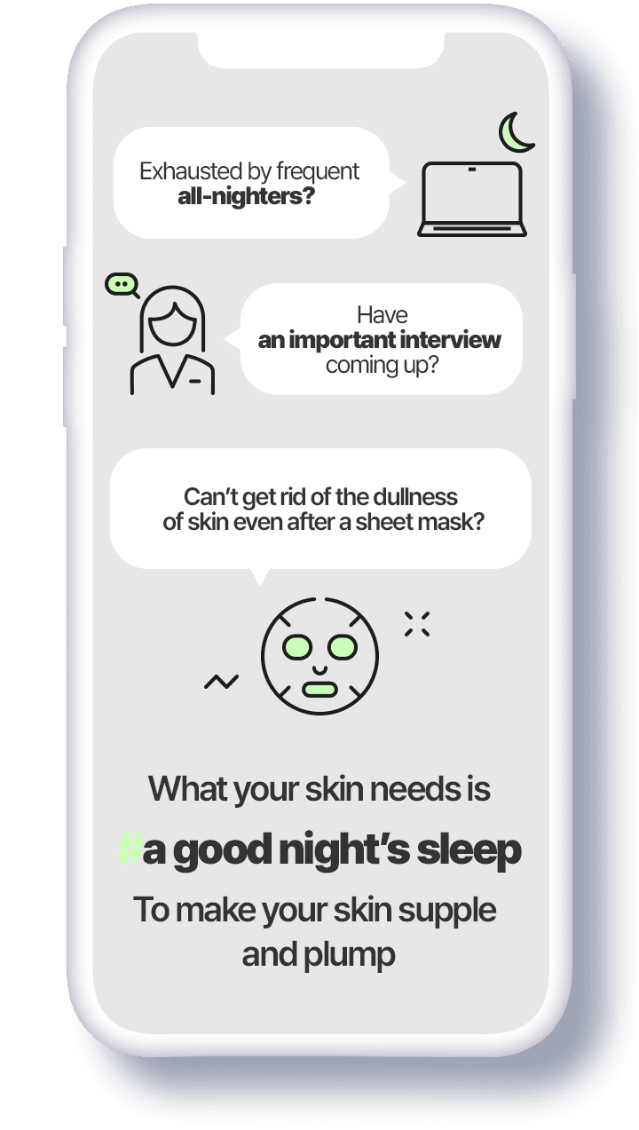 frequent all-night? important interview? dull skin after sheet mask? needs good night's sleep to get rid of dullness of skin and recover supple skin